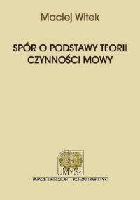 Spór o podstawy teorii czynności mowy - Maciej Witek