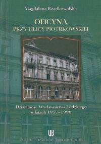 Oficyna przy ulicy Piotrkowskiej. Działalność Wydawnictwa Łódzkiego w latach 1957-1996 - Magdalena Rzadkowolska