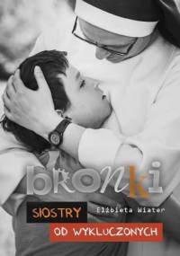 Bronki. Siostry od Wykluczonych - Elżbieta Wiater