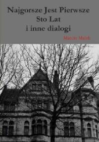 Najgorsze jest pierwsze sto lat i inne dialogi - Marcin Małek