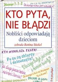 Kto pyta, nie błądzi. Nobliści odpowiadają dzieciom - Bettina Stiekel