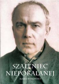 Szaleniec Niepokalanej - ojciec Maksymilian Kolbe - Maria Winowska