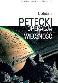 Operacja wieczność - Bohdan Petecki