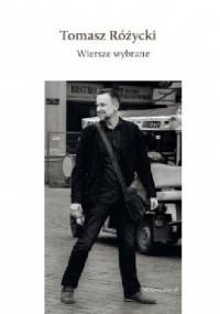 Wiersze wybrane - Tomasz Różycki