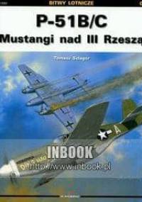 P-51B/C Mustangi nad III Rzeszą - Tomasz Szlagor