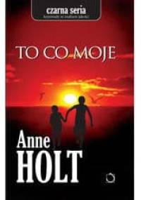 To co moje - Anne Holt