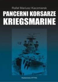 Pancerni korsarze Kriegsmarine - Rafał Mariusz Kaczmarek