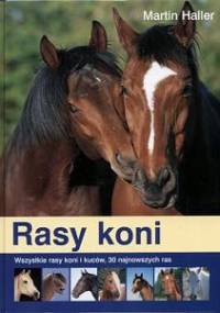Rasy koni. Wszystkie rasy koni i kuców, 30 najnowszych ras - Martin Haller