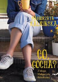 Co, Gocha? - Małgorzata Kalicińska