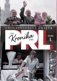 Kronika PRL. Uroczystości i święta - Iwona Kienzler