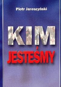 Kim jesteśmy? - Piotr Jaroszyński