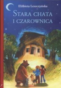 Stara chata i czarownica - Elżbieta Leszczyńska