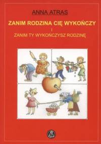 Zanim rodzina cię wykończy i zanim ty wykończysz rodzinę - Anna Atras