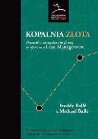 Kopalnia Złota. Powieść o zarządzaniu firmą w oparciu o Lean Management - Michael Balle, Freddy Balle