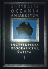 Encyklopedia Geograficzna Świata tom I. Australia, Oceania, Antarktyda - praca zbiorowa