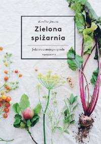 Zielona spiżarnia. Jedzenie z mojego ogrodu - Karoline Jönsson