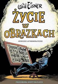 Życie w obrazkach. Opowieści autobiograficzne - Will Eisner