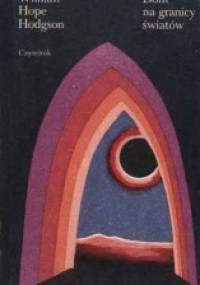 Dom na granicy światów: z rękopisu znalezionego w 1877 roku przez panów Tonnisona i Berreggnoga w ruinach na południe od wioski Kraighten a zachodniej części Irlandii - William Hope Hodgson