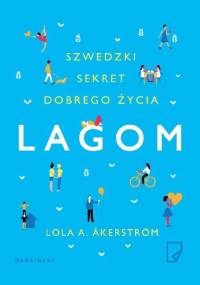 Lagom. Szwedzki sekret dobrego życia - Lola A. Åkerström
