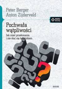 Pochwała wątpliwości. Jak mieć przekonania i nie stać się fanatykiem - Peter Ludwig Berger, Anton Zijderveld