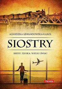 Siostry. Kresy. Zsyłka. Wielki świat - Agnieszka Lewandowska - Kąkol