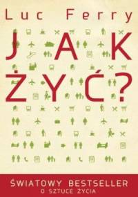 Jak żyć? - Luc Ferry