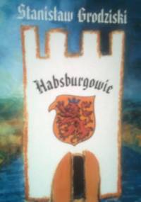 Habsburgowie - Stanisław Grodziski