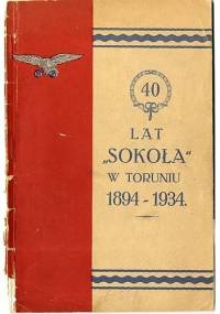 40 lat "Sokoła" w Toruniu (1894-1934) - praca zbiorowa