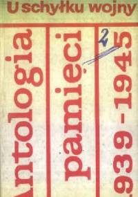 U schyłku wojny. Antologia pamięci 1939-1945