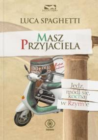 Masz przyjaciela. Jedz, módl się, kochaj w Rzymie - Luca Spaghetti