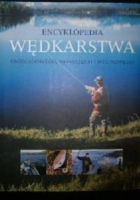 Encyklopedia wędkarstwa śródlądowego, morskiego i muchowego - praca zbiorowa