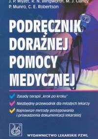 Podręcznik doraźnej pomocy medycznej - Wyatt Jonathan P., Illingworth Robin N., Clancy Michael J., Munro Phil, Robertson Colin E.