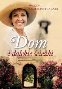 Dom i dalekie ścieżki - Wanda Majer-Pietraszak