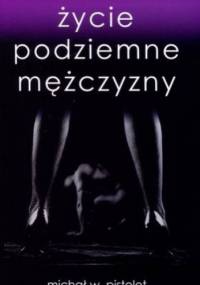 Życie podziemne mężczyzny - Michał W. Pistolet