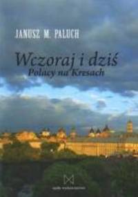 Wczoraj i dziś. Polacy na Kresach - Janusz M. Paluch