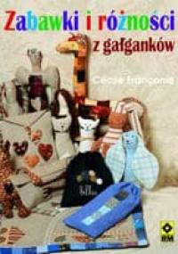 Zabawki i różności z gałganków - Cécile Franconie