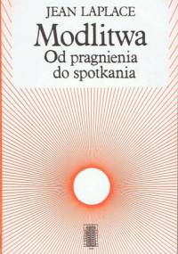 Modlitwa. Od pragnienia do spotkania - Jean Laplace