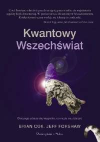 Kwantowy Wszechświat. Dlaczego zdarza się wszystko,co może się zdarzyć - Brian Cox, Jeff Forshaw