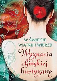 W świecie wiatru i wierzb. Wyznania chińskiej kurtyzany. - Miao Sing