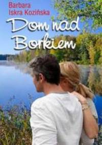 Dom nad Borkiem - Barbara Iskra Kozińska