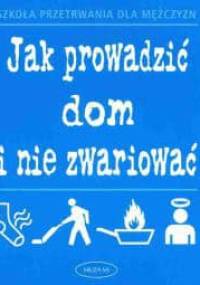 Jak prowadzić dom i nie zwariować. Szkoła przetrwania dla mężczyzn - Jane Moseley, Nigel Browning