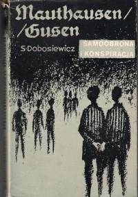 Mauthausen/Gusen. Samoobrona i konspiracja - Stanisław Dobosiewicz