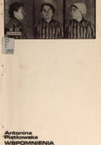 Wspomnienia oświęcimskie - Antonina Piątkowska