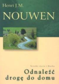 Odnaleźć drogę do domu. Ścieżki życia i Ducha - Henri J. M. Nouwen