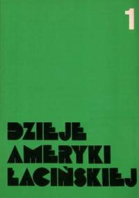 Dzieje Ameryki Łacińskiej od schyłku epoki kolonialnej do czasów współczesnych, t. I: 1750 - 1870/1880 - Tadeusz Łepkowski