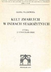 Kult zmarłych w Indiach starożytnych: Studia z etnografii Indii - Hanna Wałkówska
