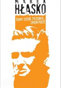 Ósmy dzień tygodnia. Cmentarze - Marek Hłasko