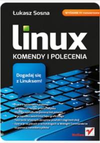 Linux. Komendy i polecenia. Wydanie IV rozszerzone - Łukasz Sosna
