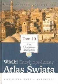 Wielki Encyklopedyczny Atlas Świata - Azja Południowo-Zachodnia (Tom 10) - praca zbiorowa