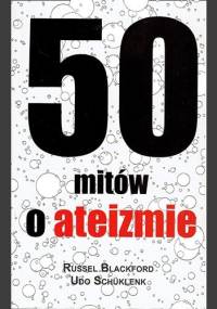 50 mitów o ateizmie - Udo Schuklenk, Russell Blackford